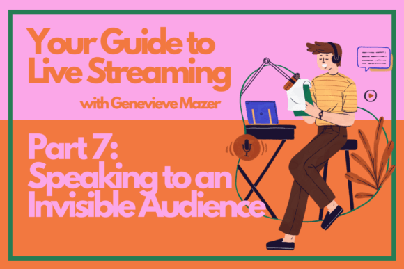 Download Your Guide to Live Streaming Part 7: Speaking to an Invisible Audience - Streaming Collection