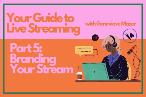 Download Your Guide to Live Streaming Part 5: Branding Your Stream - Streaming Collection