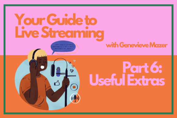 Download Your Guide to Live Streaming Part 6: Useful Extras - Streaming Collection